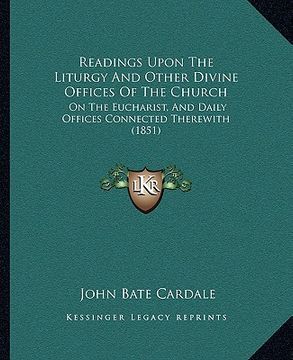 portada readings upon the liturgy and other divine offices of the church: on the eucharist, and daily offices connected therewith (1851) (in English)