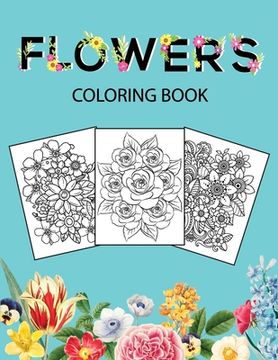 portada Flowers Coloring Book: Adult Coloring Book with beautiful realistic flowers, bouquets, floral designs, sunflowers, roses, leaves, butterfly, (en Inglés)