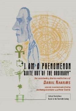 portada I am a Phenomenon Quite out of the Ordinary: The Nots, Diaries and Letters of Daniil Kharms (Cultural Revolutions: Russia in the Twentieth Century) (in English)