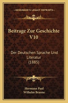 portada Beitrage Zur Geschichte V10: Der Deutschen Sprache Und Literatur (1885) (en Alemán)