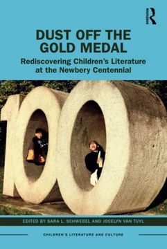portada Dust off the Gold Medal: Rediscovering Children’S Literature at the Newbery Centennial (Children's Literature and Culture) 