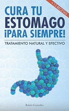 portada Cura tu Estómago Para Siempre: De Forma Natural y Efectiva. Incluye 15 Recetas. (in Spanish)