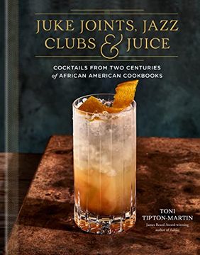 portada Juke Joints, Jazz Clubs, and Juice: A Cocktail Recipe Book: Cocktails From two Centuries of African American Cookbooks (en Inglés)