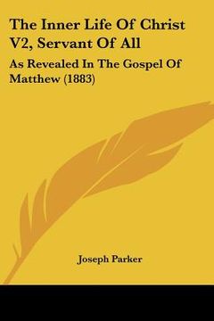 portada the inner life of christ v2, servant of all: as revealed in the gospel of matthew (1883)