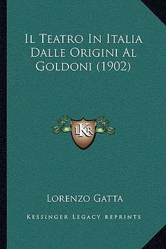portada Il Teatro In Italia Dalle Origini Al Goldoni (1902) (en Italiano)