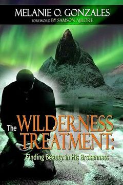 portada The Wilderness Treatment: Finding Beauty in His Brokenness (en Inglés)