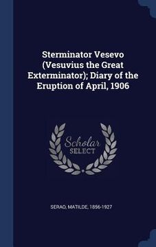 portada Sterminator Vesevo (Vesuvius the Great Exterminator); Diary of the Eruption of April, 1906 (en Inglés)