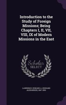 portada Introduction to the Study of Foreign Missions; Being Chapters I, II, VII, VIII, IX of Modern Missions in the East (en Inglés)