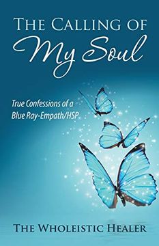 portada The Calling of my Soul: True Confessions of a Blue Ray-Empath (en Inglés)