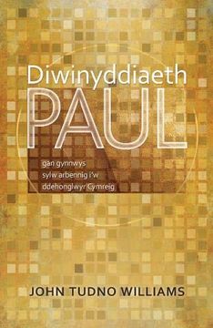 portada Diwinyddiaeth Paul: Gan Gynnwys Sylw Arbennig i’w Ddehonglwyr Cymreig (en Galés)