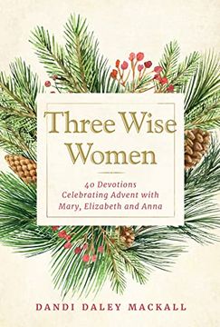 portada Three Wise Women: 40 Devotions Celebrating Advent With Mary, Elizabeth, and Anna (en Inglés)