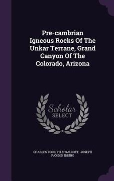 portada Pre-cambrian Igneous Rocks Of The Unkar Terrane, Grand Canyon Of The Colorado, Arizona