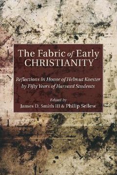 portada the fabric of early christianity: reflections in honor of helmut koester by fifty years of harvard students (in English)