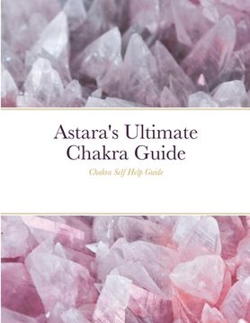 portada Astara's Ultimate Chakra Guide: Chakra Self Help Guide