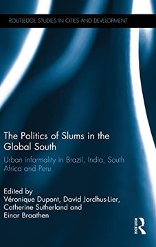 portada The Politics of Slums in the Global South: Urban Informality in Brazil, India, South Africa and Peru (Routledge Studies in Cities and Development) (en Inglés)