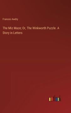 portada The Miz Maze; Or, The Winkworth Puzzle. A Story in Letters (en Inglés)