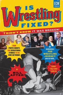 portada Is Wrestling Fixed? I Didn't Know It Was Broken: From Photo Shoots and Sensational Stories to the WWE Network, Bill Apter's Incredible Pro Wrestling Journey (in English)
