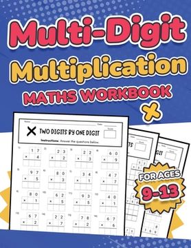 portada Multi-Digit Multiplication Maths Workbook for Kids Ages 9-13 Multiplying 2 Digit, 3 Digit, and 4 Digit Numbers 110 Timed Maths Test Drills with Soluti (en Inglés)
