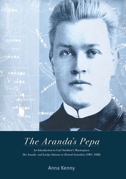 portada The Aranda's Pepa: An introduction to Carl Strehlow's Masterpiece Die Aranda- und Loritja-Stämme in Zentral-Australien (1907-1920) (en Inglés)