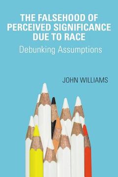 portada The Falsehood Of Perceived Significance Due To Race: Debunking Assumptions (en Inglés)