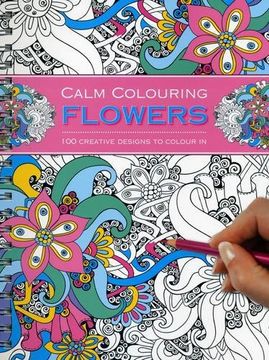 portada Calm Colouring: Flowers: 100 Creative Designs To Colour In