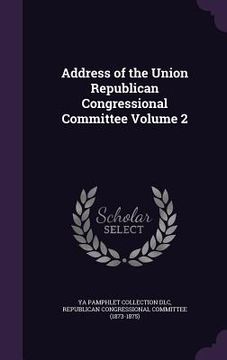 portada Address of the Union Republican Congressional Committee Volume 2 (en Inglés)