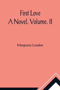 portada First Love: A Novel. Volume. II (en Inglés)