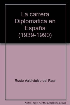 portada La carrera diplomática en España, 1939-1990 (Biblioteca diplomática española. Sección Estudios)
