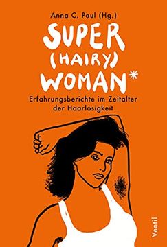 portada Super(Hairy)Woman*: Erfahrungsberichte im Zeitalter der Haarlosigkeit (en Alemán)