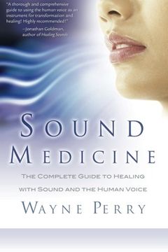 portada Sound Medicine: The Complete Guide to Healing With Sound and the Human Voice (en Inglés)