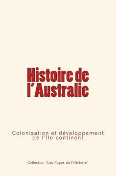portada Histoire de l'Australie: Colonisation et développement de l'île-continent (en Francés)