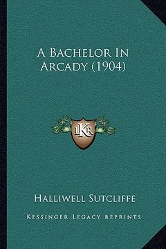 portada a bachelor in arcady (1904) (en Inglés)