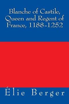 portada Blanche of Castile, Queen and Regent of France, 1188-1252 (en Inglés)