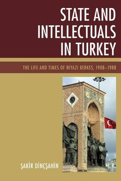 portada State and Intellectuals in Turkey: The Life and Times of Niyazi Berkes, 1908 1988