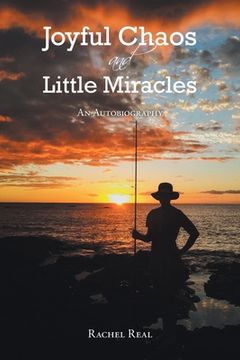 portada Joyful Chaos and Little Miracles: An Autobiography (in English)