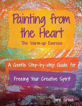 portada Painting from the Heart: A Gentle Step-by-Step Guide for Freeing Your Creative Spirit (in English)
