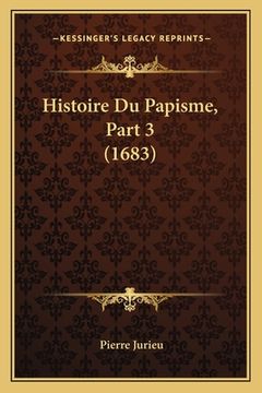portada Histoire Du Papisme, Part 3 (1683) (en Francés)