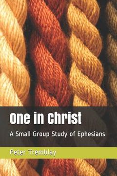 portada One in Christ: A Small Group Study of Ephesians (en Inglés)