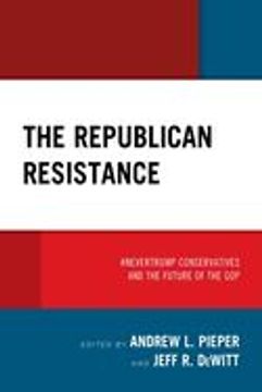 portada The Republican Resistance: #Nevertrump Conservatives and the Future of the gop