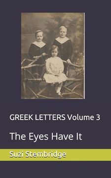 portada GREEK LETTERS Volume 3: The Eyes Have It (en Inglés)