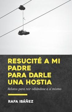 portada Resucité a mi padre para darle una hostia