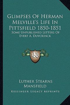 portada glimpses of herman melville's life in pittsfield 1850-1851: some unpublished letters of evert a. duyckinck (in English)