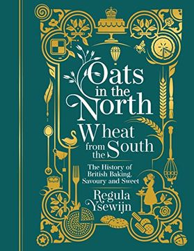 portada Oats in the North, Wheat From the South: The History of British Baking: Savoury and Sweet (en Inglés)