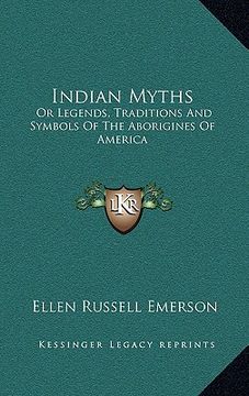 portada indian myths: or legends, traditions and symbols of the aborigines of america (en Inglés)