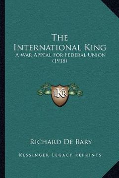 portada the international king: a war appeal for federal union (1918)