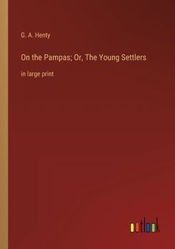portada On the Pampas; Or, The Young Settlers: in large print (en Inglés)