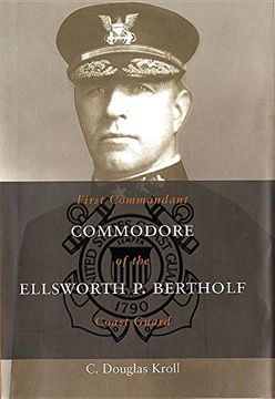portada Commodore Ellsworth p. Bertholf: First Commandant of the Coast Guard (en Inglés)