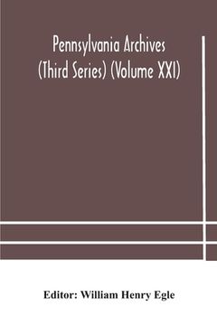 portada Pennsylvania archives (Third Series) (Volume XXI)