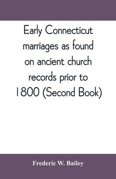 portada Early Connecticut marriages as found on ancient church records prior to 1800 (Second Book) (en Inglés)