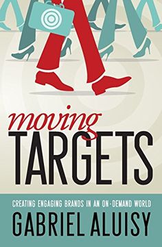 portada Moving Targets: Creating Engaging Brands in an On-Demand World